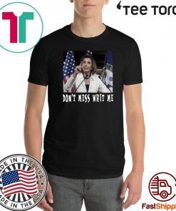 Don't Mess whit me Nancy Pelosi tee shirts