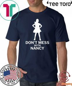 Don't Mess with Nancy Funny Political Tee Shirt