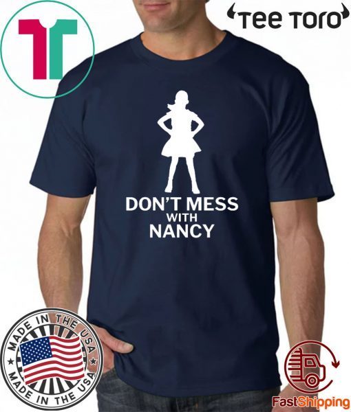 Don't Mess with Nancy Funny Political Tee Shirt