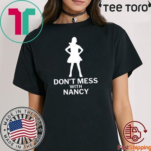 Don't Mess with Nancy Funny Political Tee Shirt