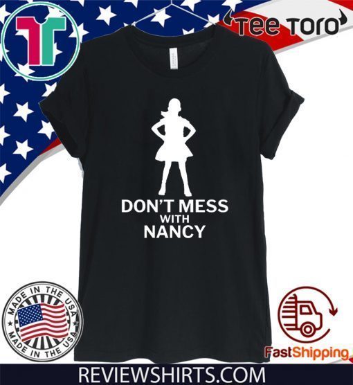 Don't Mess with Nancy Funny Political Tee Shirt