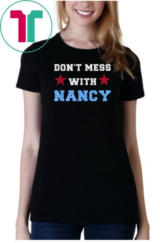 Don't Mess With Nancy TShirt - Don't Mess With Nancy Sweatshirt