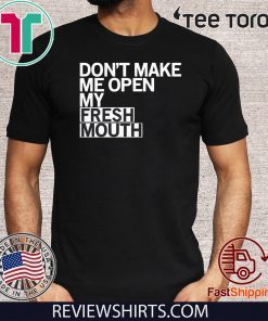 Don’t Make Me Open My Fresh Mouth Limited Edition T-Shirt