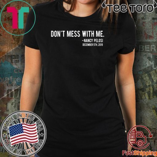 Don't Mess With Me Nancy Pelosi Offcial T-Shirt