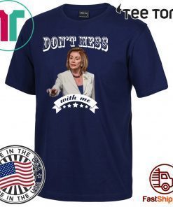 Don’t Mess With Me Pelosi 2020 T-Shirt