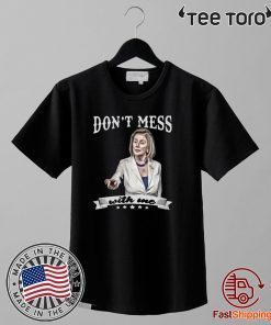 Buy Nancy Pelosi Shirt Don’t Mess With Me Tee Shirt
