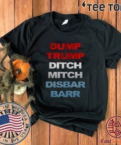 Dump Donald Trump Ditch Mitch Disbar Barr 2020 T-Shirt