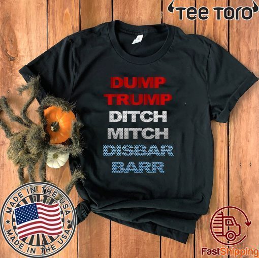 Dump Donald Trump Ditch Mitch Disbar Barr 2020 T-Shirt