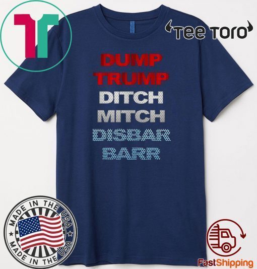 Dump Donald Trump Ditch Mitch Disbar Barr 2020 T-Shirt