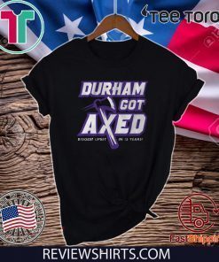 Durham Got Axed Shirt T-Shirt