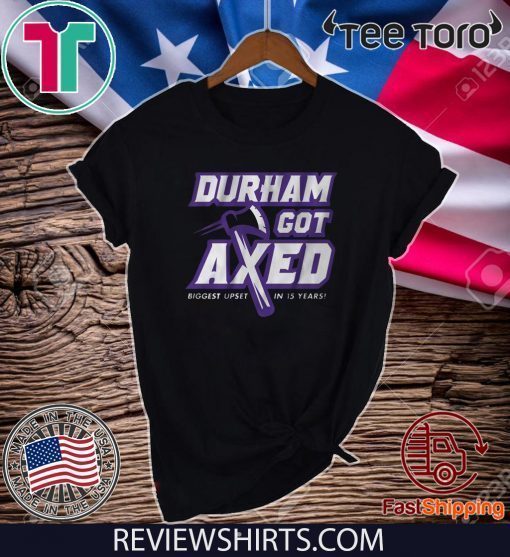 Durham Got Axed Shirt T-Shirt