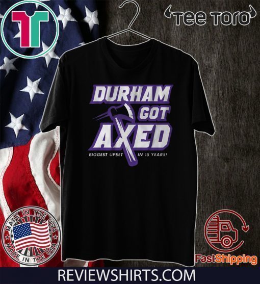 Durham Got Axed Shirt T-Shirt