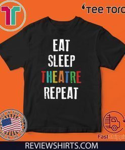 Eat Sleep Theatre Repeat Offcial T-Shirt