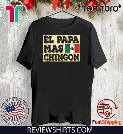 El Papa Mas Chingon Mexican Dad Tee Shirt