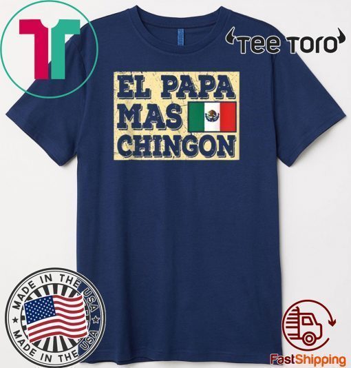 El Papa Mas Chingon Mexican Dad Tee Shirt