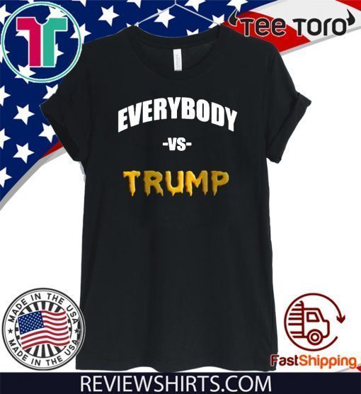 Everybody Vs Donald Trump T Shirt