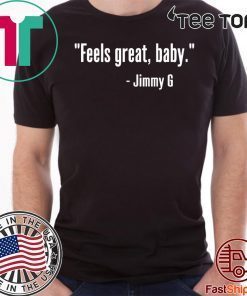 FEELS GREAT BABY JIMMY G SHIRT - GEORGE KITTLE T-SHIRT