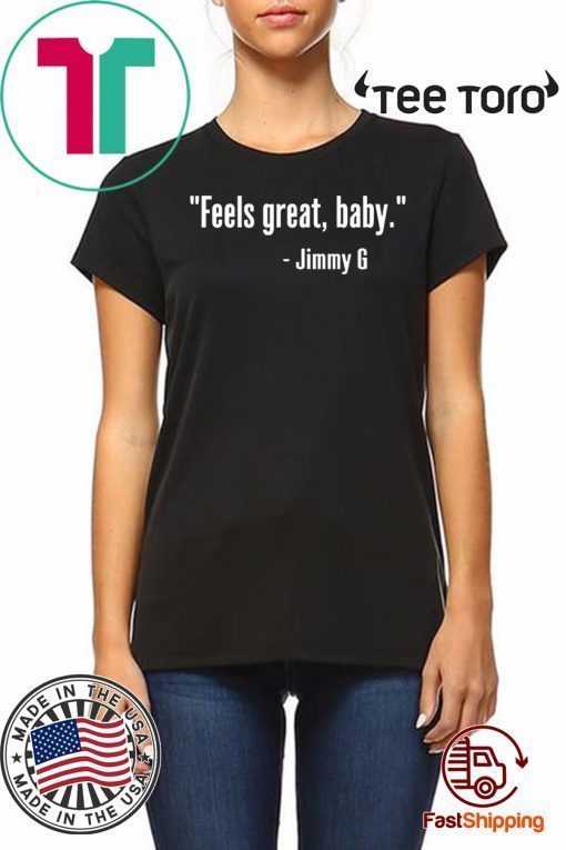 FEELS GREAT BABY JIMMY G TEE SHIRTS