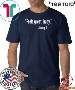 FEELS GREAT BABY JIMMY G SHIRT – SAN FRANCISCO 49ERS T-SHIRT