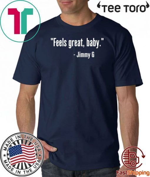 FEELS GREAT BABY JIMMY G SHIRT – SAN FRANCISCO 49ERS T-SHIRT