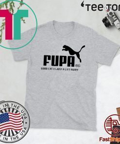 FUMA FUPA GOOD CAT IS JUST A LIFT AWAY SHIRT T-SHIRT