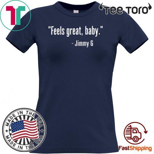 Official Feels Great Baby Jimmy G T Shirt