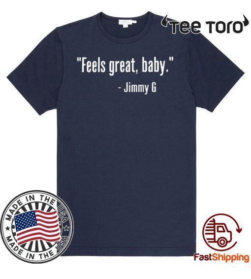 Feels Great Baby Jimmy G TShirt