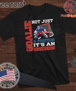 Goalie not just a position its an obsession Shirts