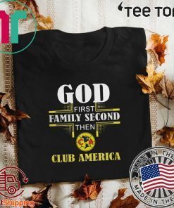 God first family second then club America Offcial T-Shirt