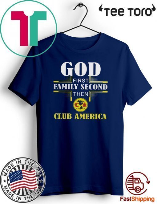 God first family second then club America Offcial T-Shirt