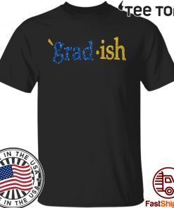 Grad Ish Shirt - Grad Ish T-Shirt