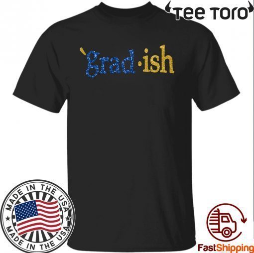 Grad Ish Shirt - Grad Ish T-Shirt