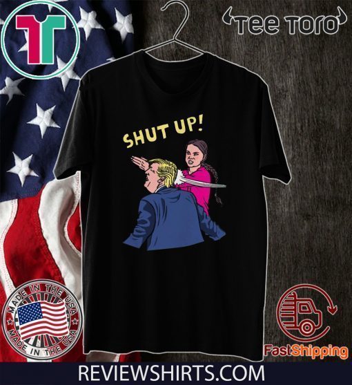 Greta Thunberg Shut Up Doanld Trump T-Shirt