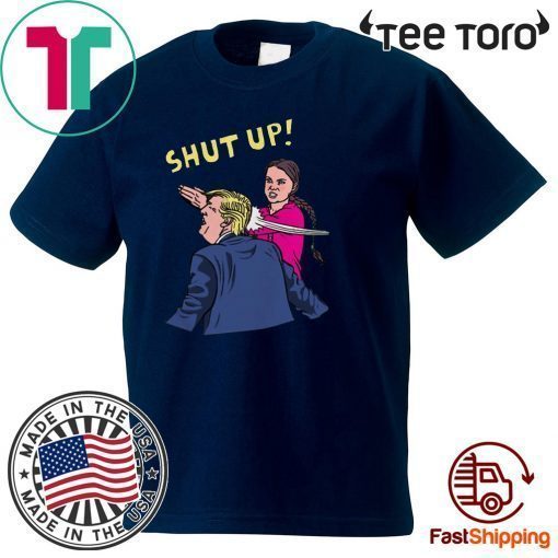 Greta Thunberg Shut Up Doanld Trump T-Shirt