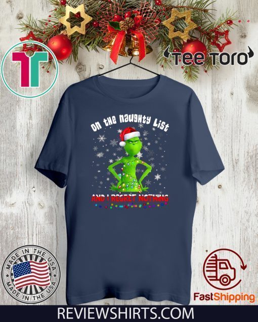 Grinch On The Naughty List And I Regret Nothing Tee Shirt