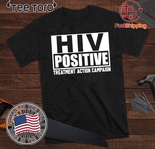 Offcial HIV Positive treatment action campaign T-Shirt