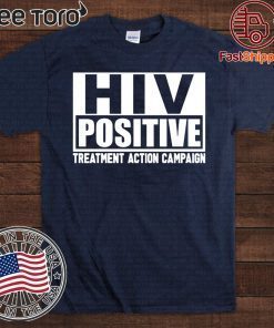 Offcial HIV Positive treatment action campaign T-Shirt