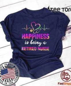 Happiness Is Being A Retired Nurse Shirt T-Shirt