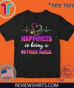 Happiness Is Being A Retired Nurse Shirt T-Shirt