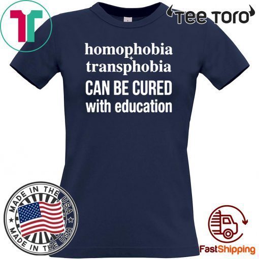 Homophobia Transphobia Can Be Cured With Education Offcial T-Shirt