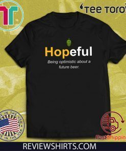 Hopeful Being Optimistic About A Future Beer 2020 T-Shirt