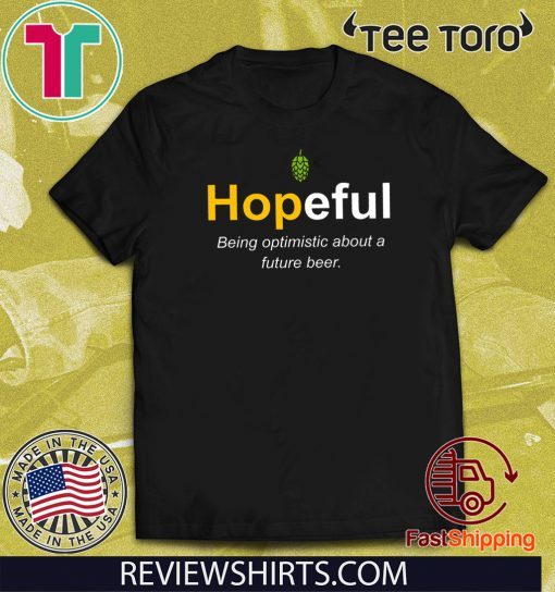 Hopeful Being Optimistic About A Future Beer 2020 T-Shirt