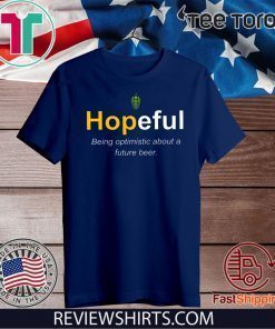 Hopeful Being Optimistic About A Future Beer 2020 T-Shirt