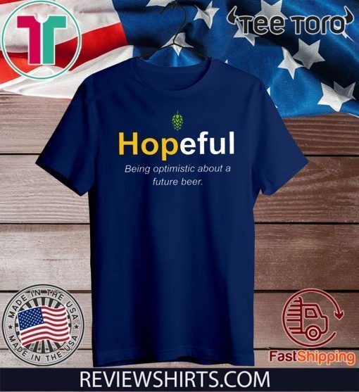 Hopeful Being Optimistic About A Future Beer 2020 T-Shirt