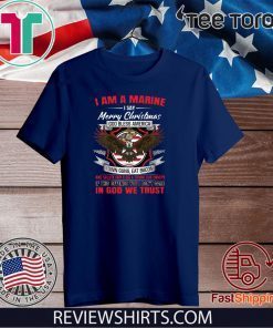 I Am A Marine I Say Merry Christmas God Bless America Tee Shirt