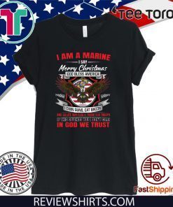 I Am A Marine I Say Merry Christmas God Bless America Tee Shirt