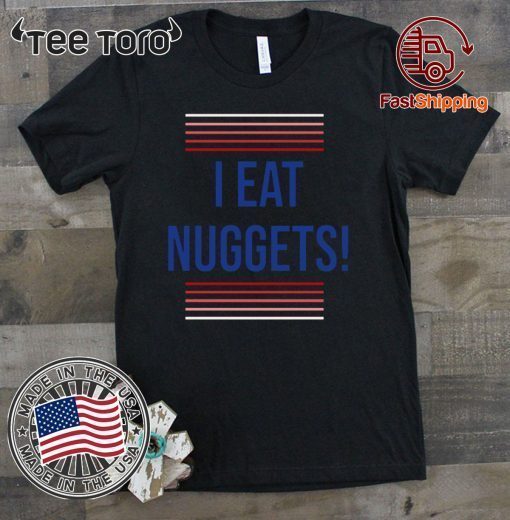 I Eat Nuggets T-Shirt - I Eat Nuggets Shirt