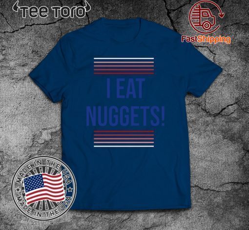 I Eat Nuggets T-Shirt - I Eat Nuggets Shirt