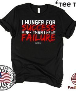I Hunger For Success More Than Fear Failure 2020 T-Shirt