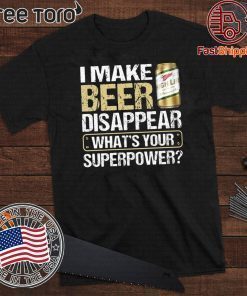 I Make Miller High Life Disappear What's Your Superpower T Shirt
